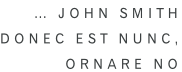 … John Smith Donec est nunc, ornare no